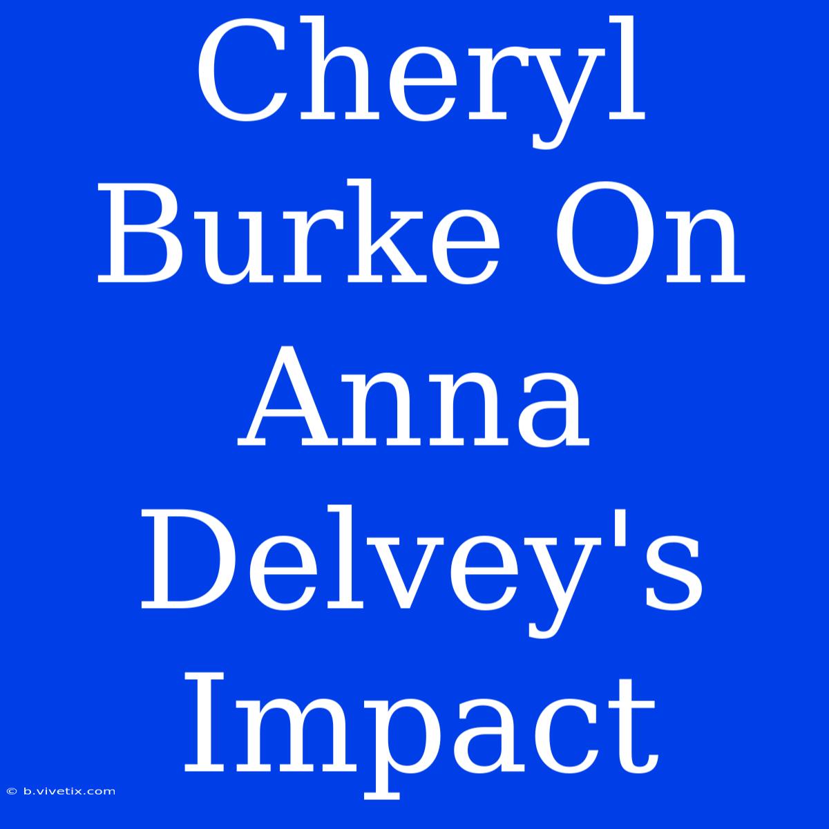 Cheryl Burke On Anna Delvey's Impact