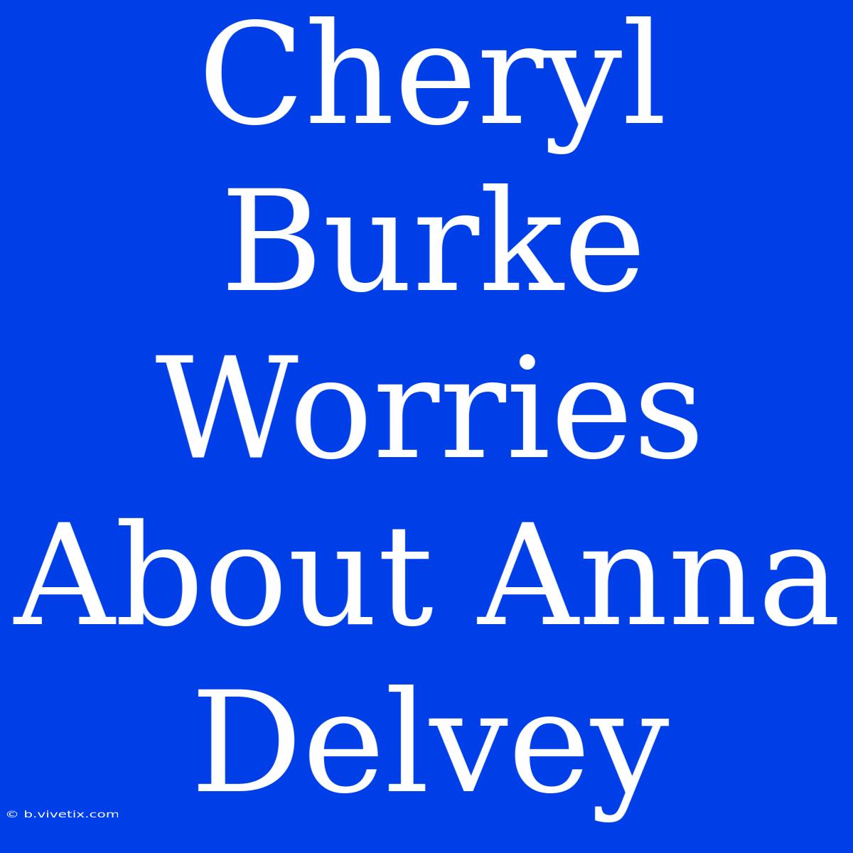 Cheryl Burke Worries About Anna Delvey