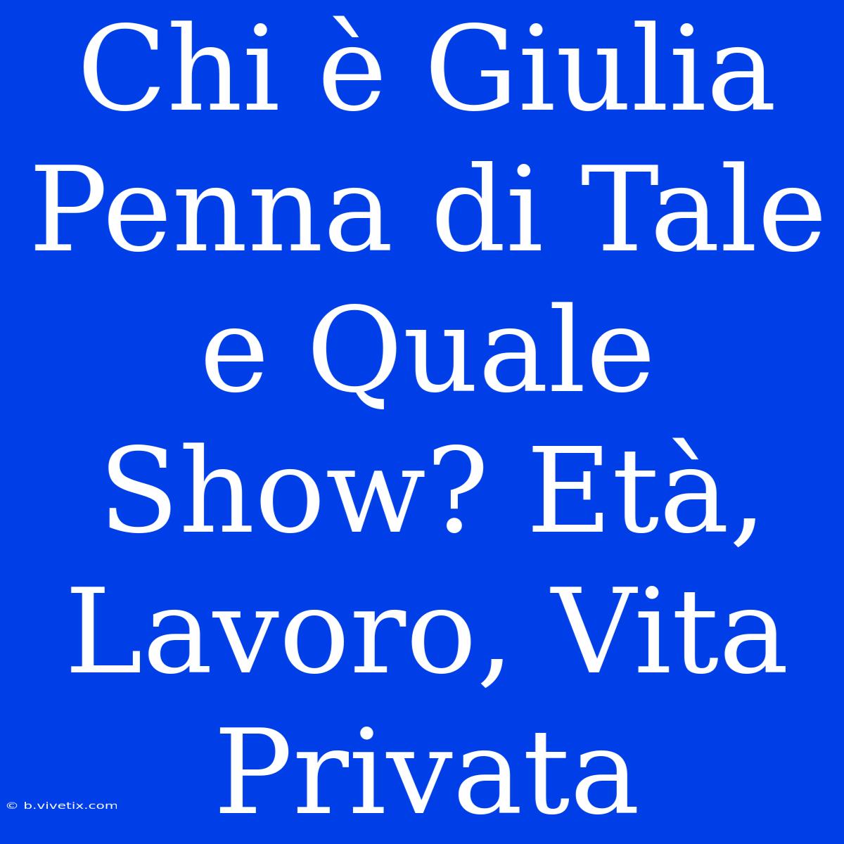 Chi È Giulia Penna Di Tale E Quale Show? Età, Lavoro, Vita Privata