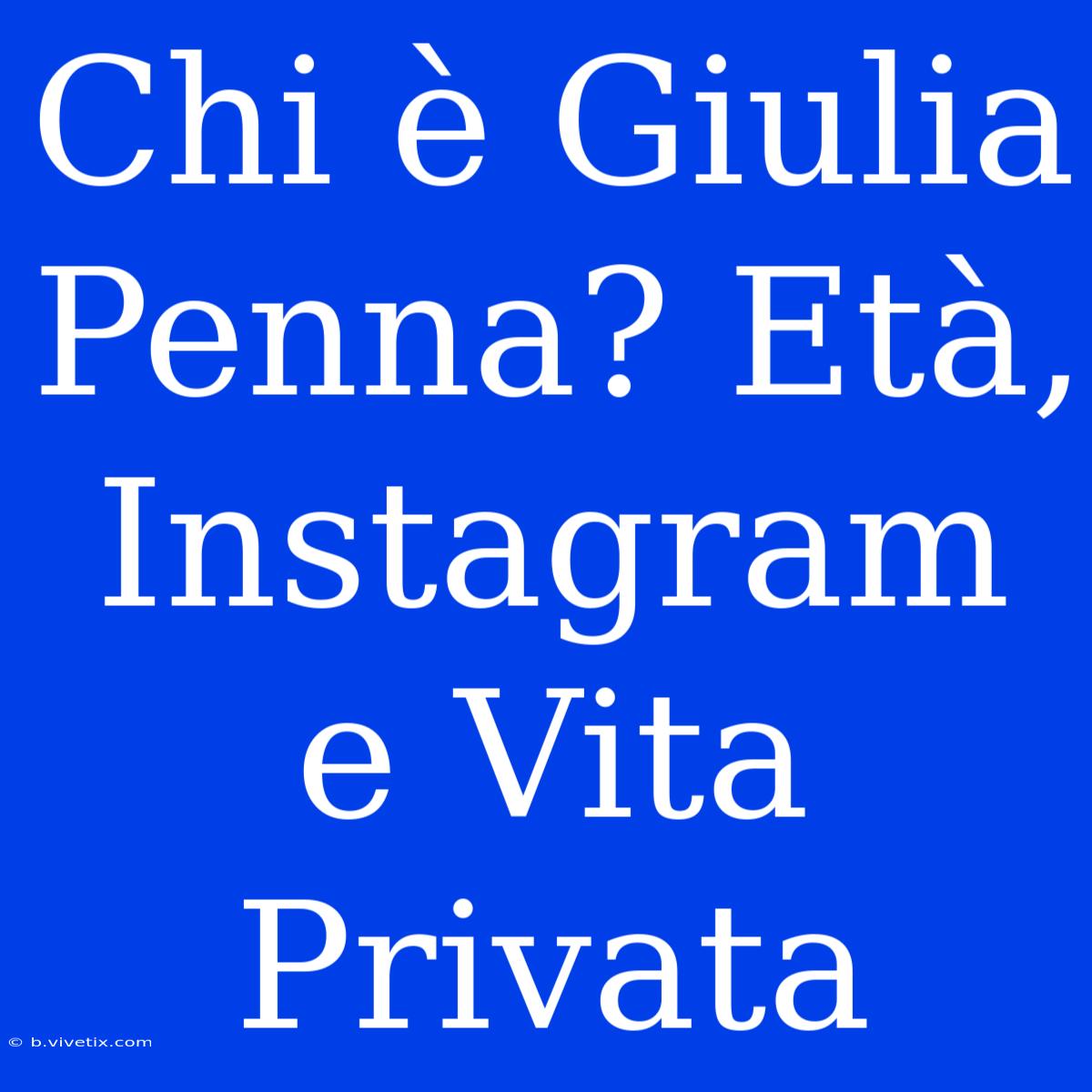 Chi È Giulia Penna? Età, Instagram E Vita Privata