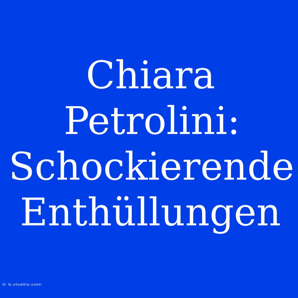 Chiara Petrolini: Schockierende Enthüllungen