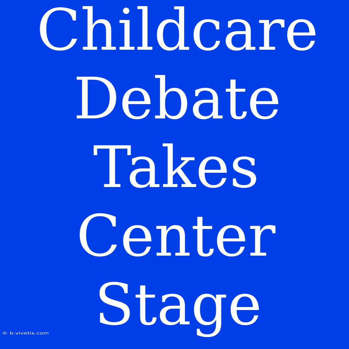 Childcare Debate Takes Center Stage