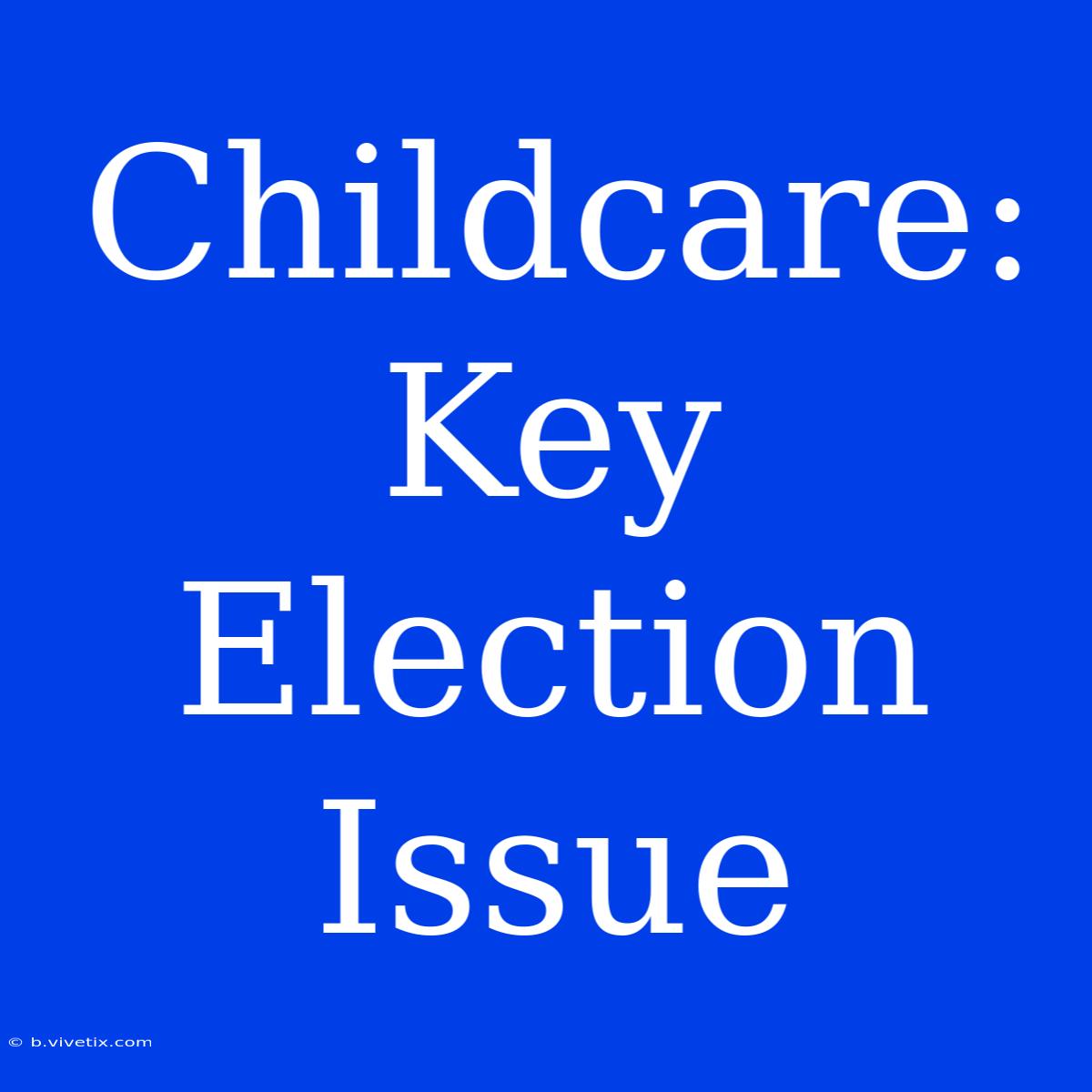 Childcare: Key Election Issue 