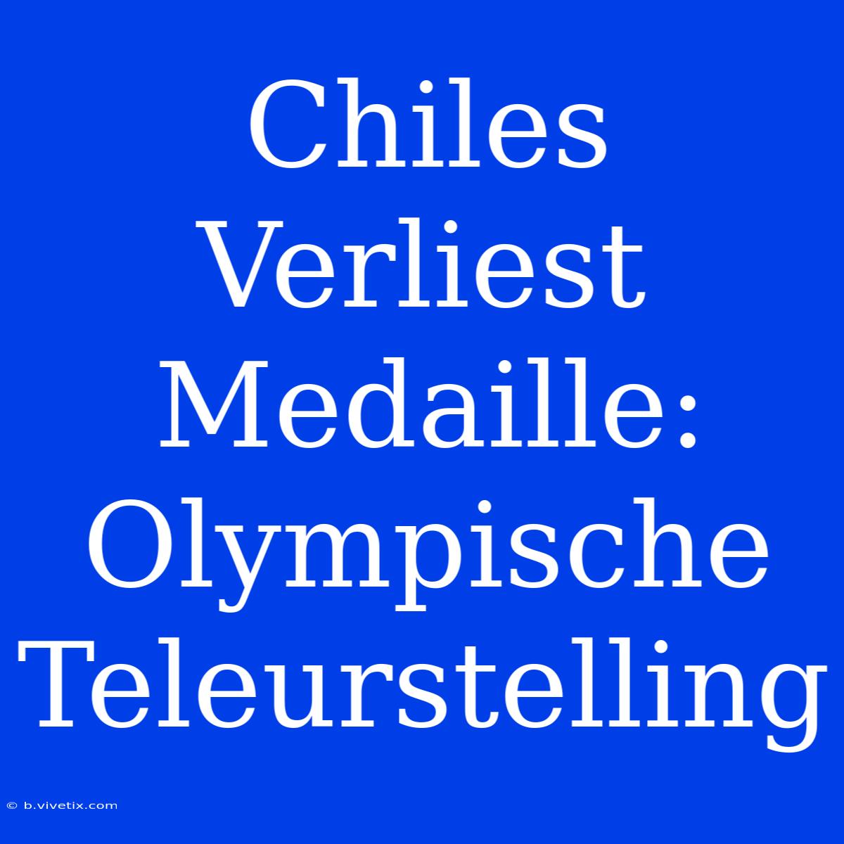 Chiles Verliest Medaille: Olympische Teleurstelling