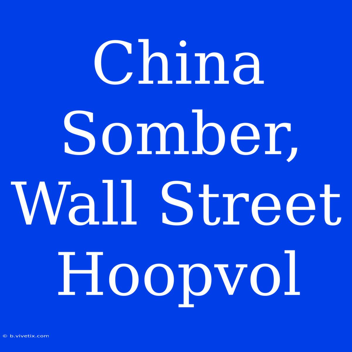 China Somber, Wall Street Hoopvol 