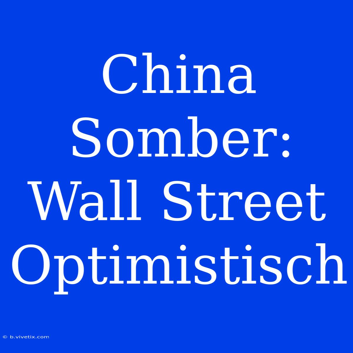 China Somber: Wall Street Optimistisch