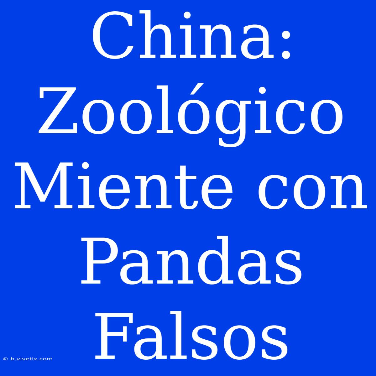 China: Zoológico Miente Con Pandas Falsos 