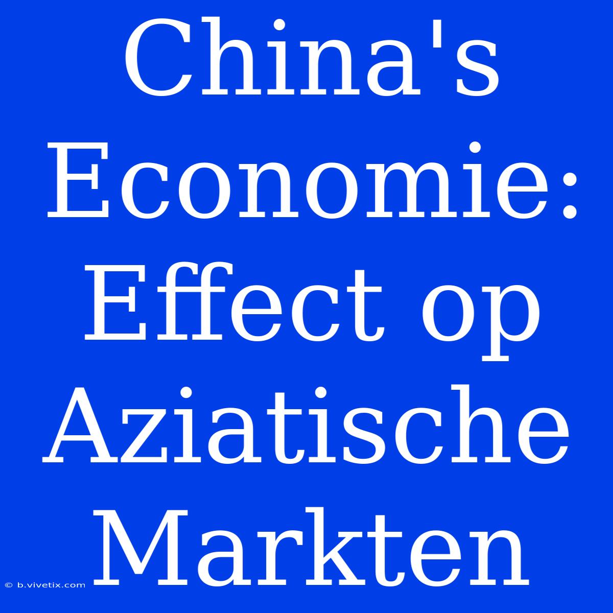 China's Economie: Effect Op Aziatische Markten