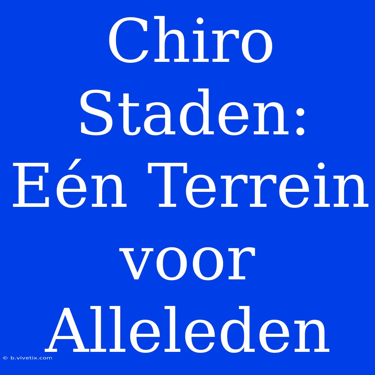 Chiro Staden: Eén Terrein Voor Alleleden