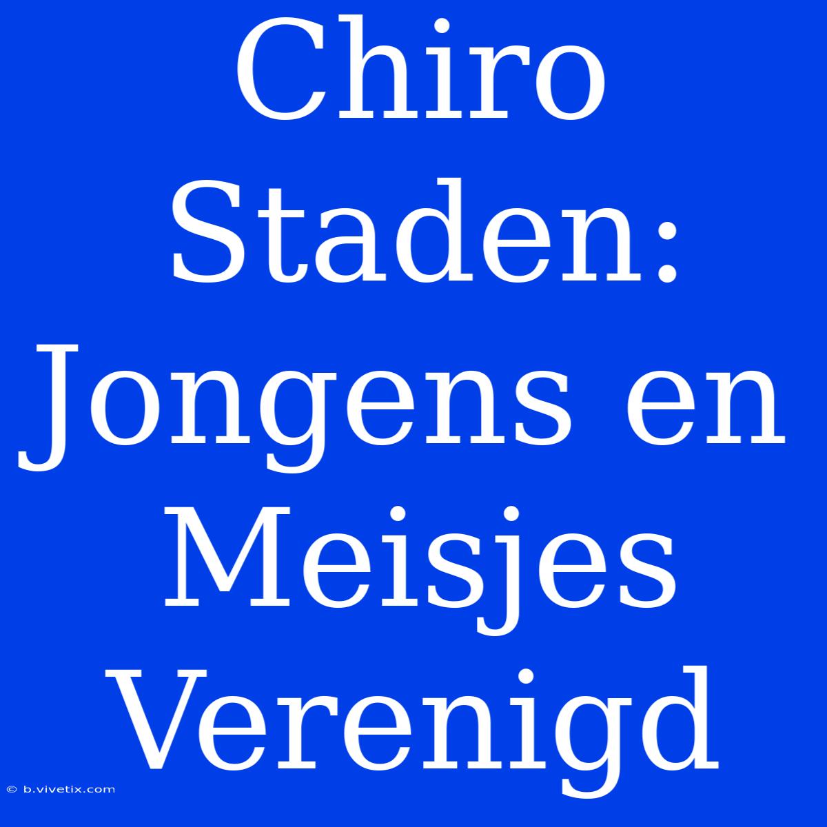 Chiro Staden: Jongens En Meisjes Verenigd