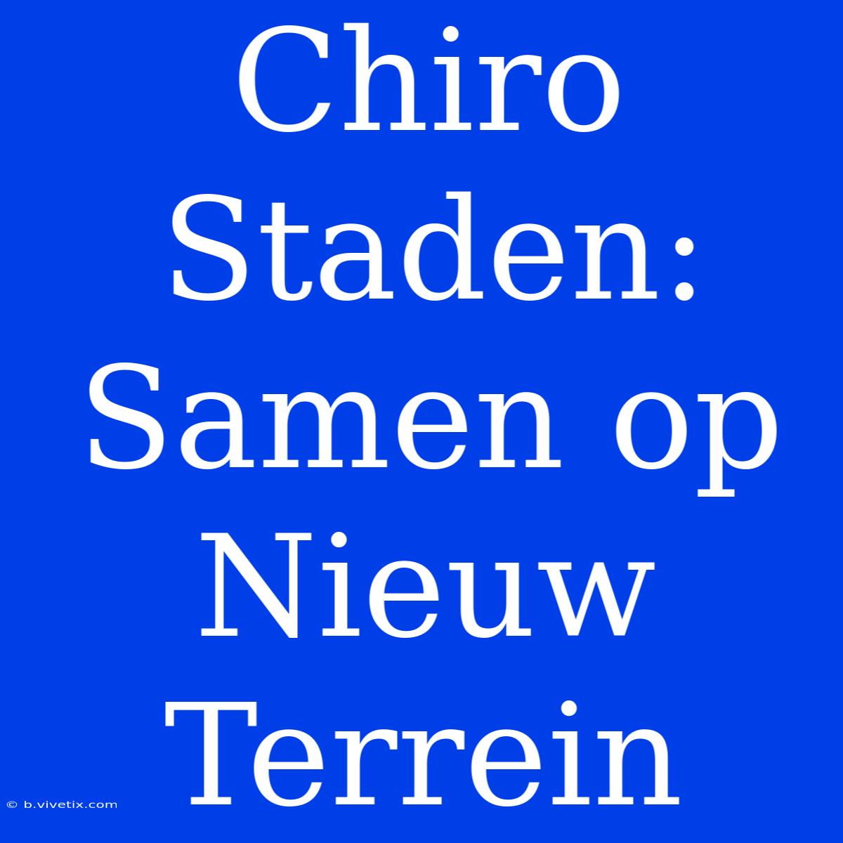 Chiro Staden: Samen Op Nieuw Terrein