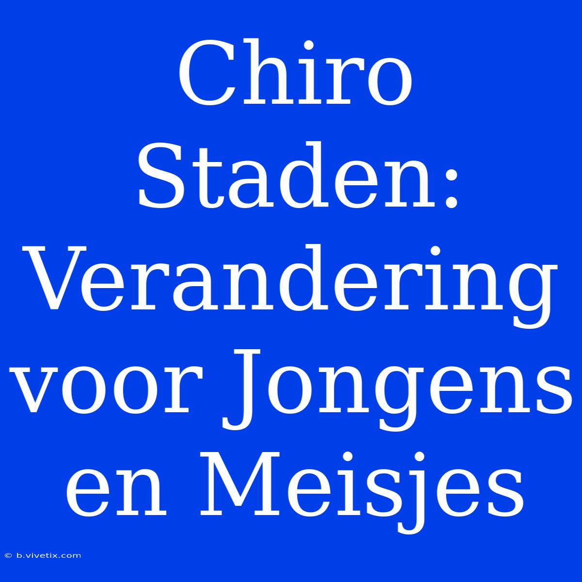 Chiro Staden: Verandering Voor Jongens En Meisjes