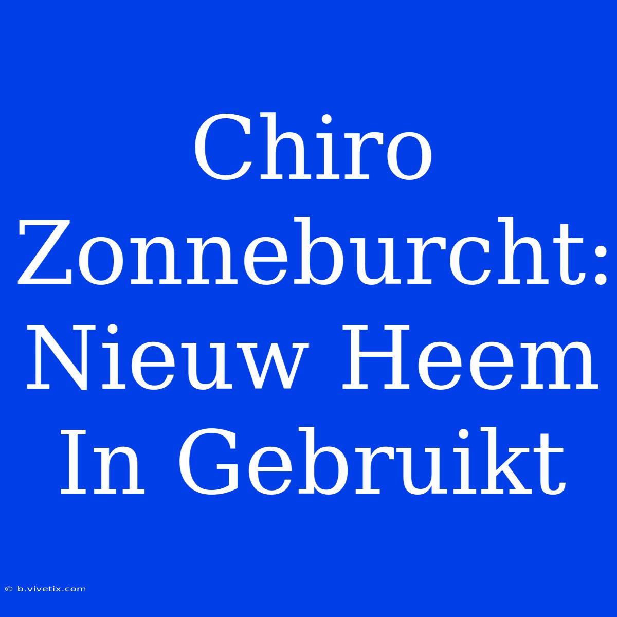 Chiro Zonneburcht: Nieuw Heem In Gebruikt