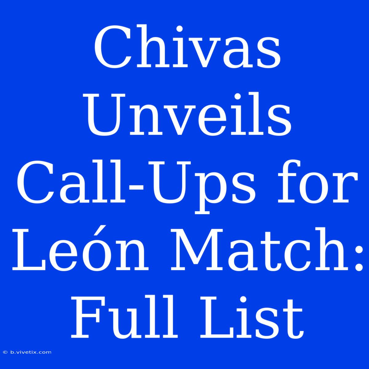 Chivas Unveils Call-Ups For León Match: Full List