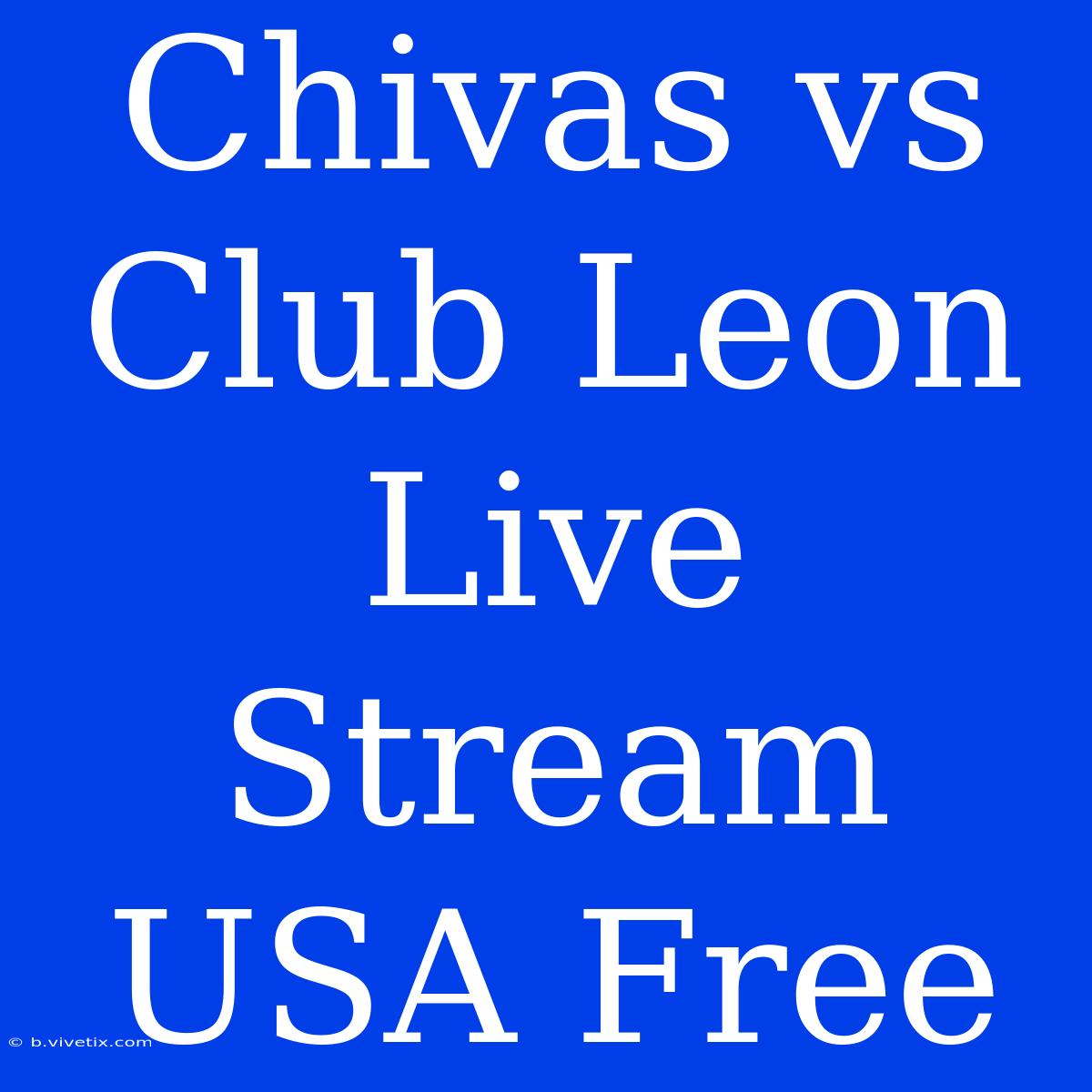 Chivas Vs Club Leon Live Stream USA Free