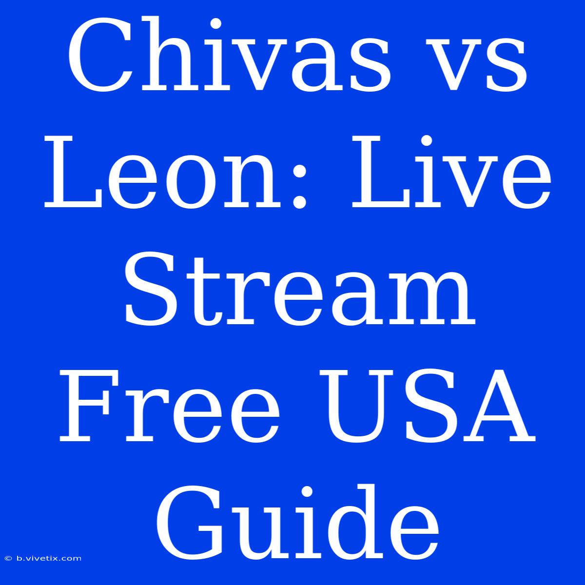 Chivas Vs Leon: Live Stream Free USA Guide