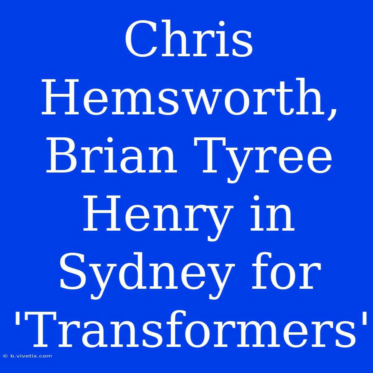 Chris Hemsworth, Brian Tyree Henry In Sydney For 'Transformers'