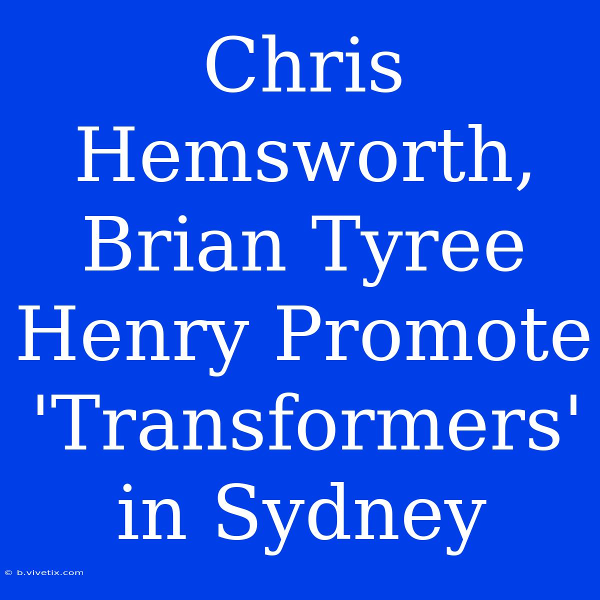 Chris Hemsworth, Brian Tyree Henry Promote 'Transformers' In Sydney