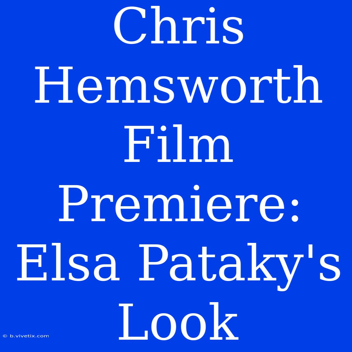 Chris Hemsworth Film Premiere: Elsa Pataky's Look