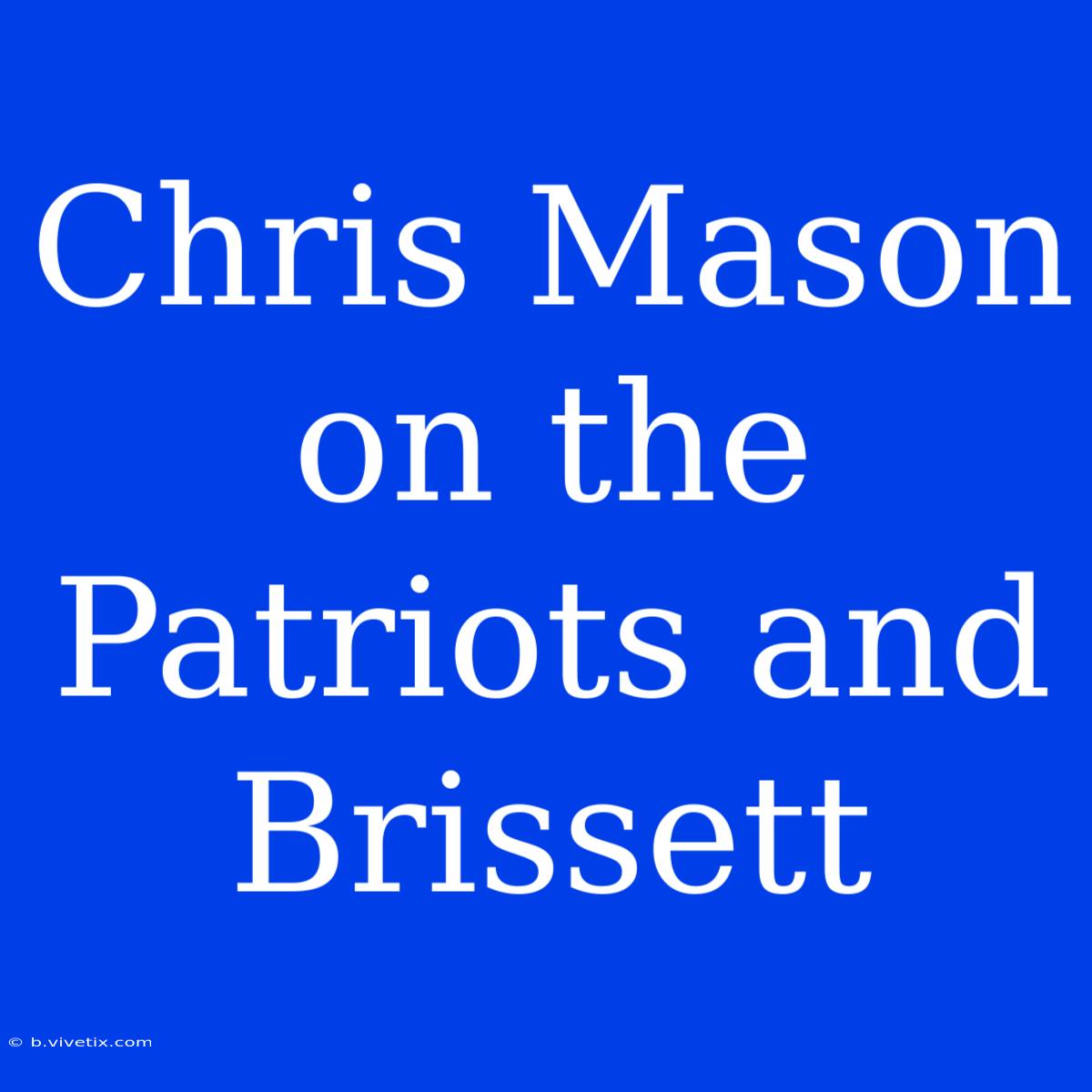 Chris Mason On The Patriots And Brissett