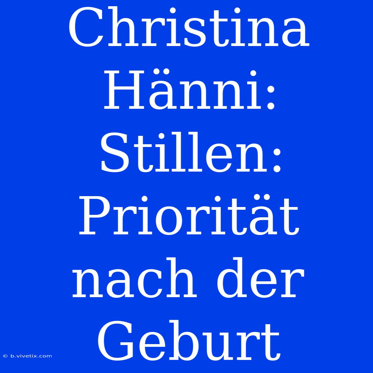 Christina Hänni:  Stillen:  Priorität Nach Der Geburt