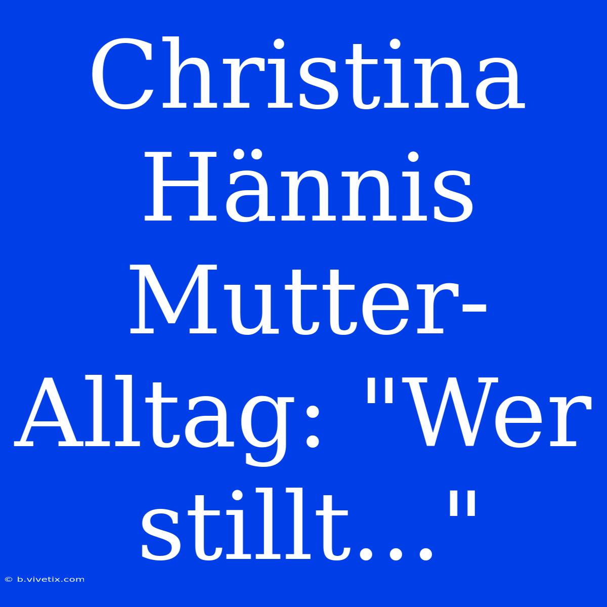 Christina Hännis Mutter-Alltag: 