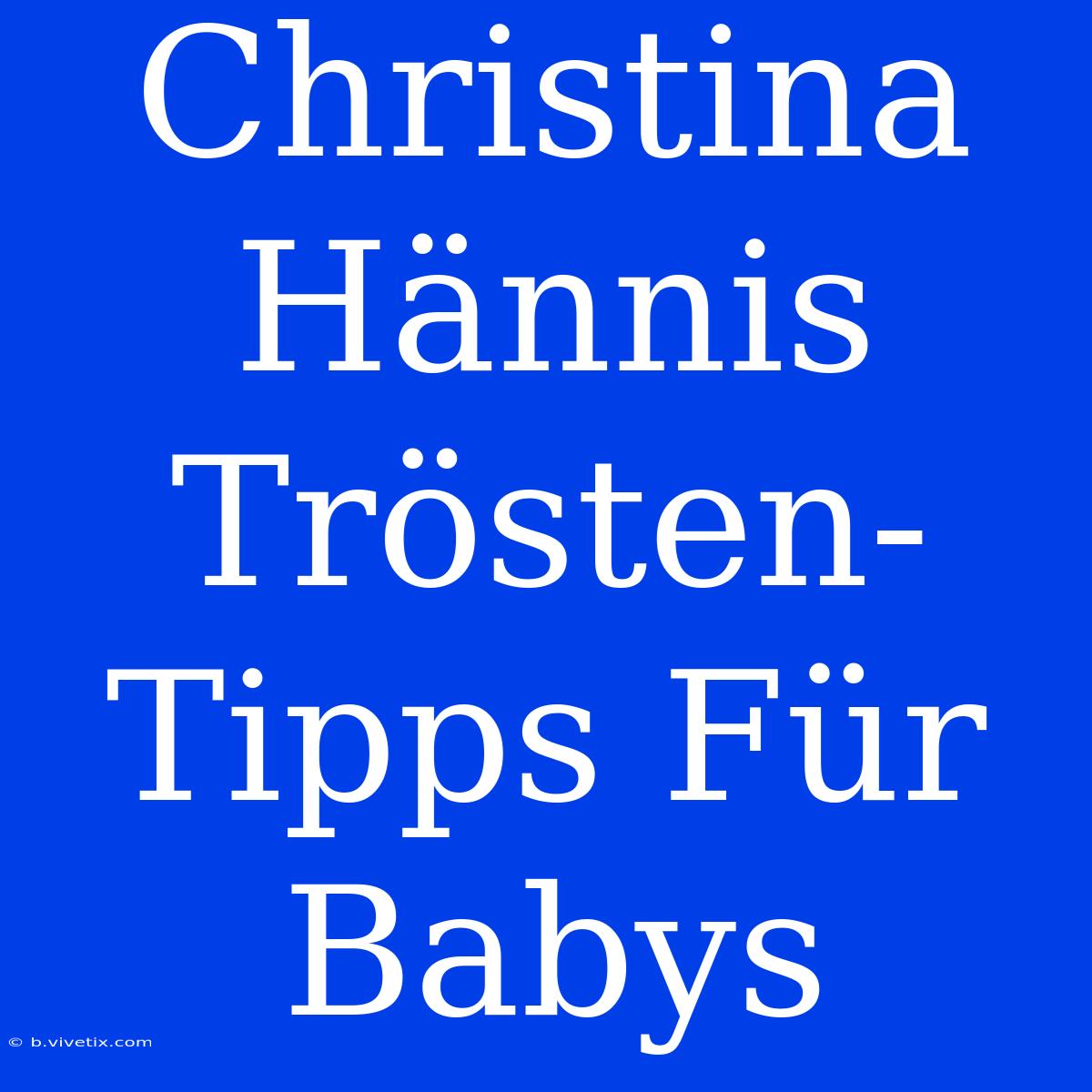 Christina Hännis Trösten-Tipps Für Babys