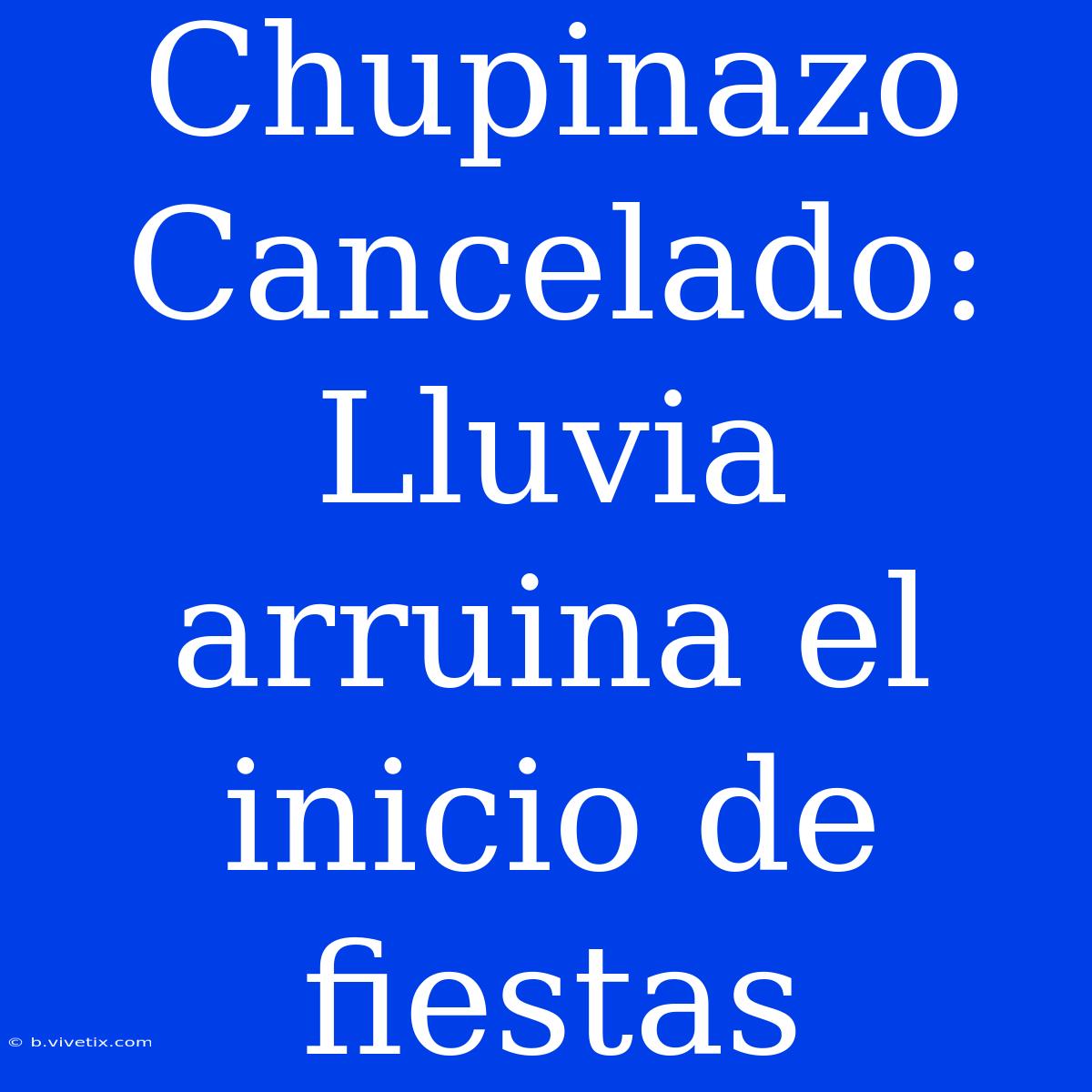 Chupinazo Cancelado: Lluvia Arruina El Inicio De Fiestas