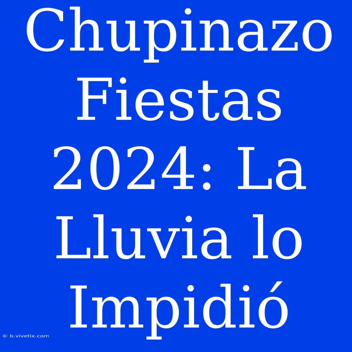 Chupinazo Fiestas 2024: La Lluvia Lo Impidió