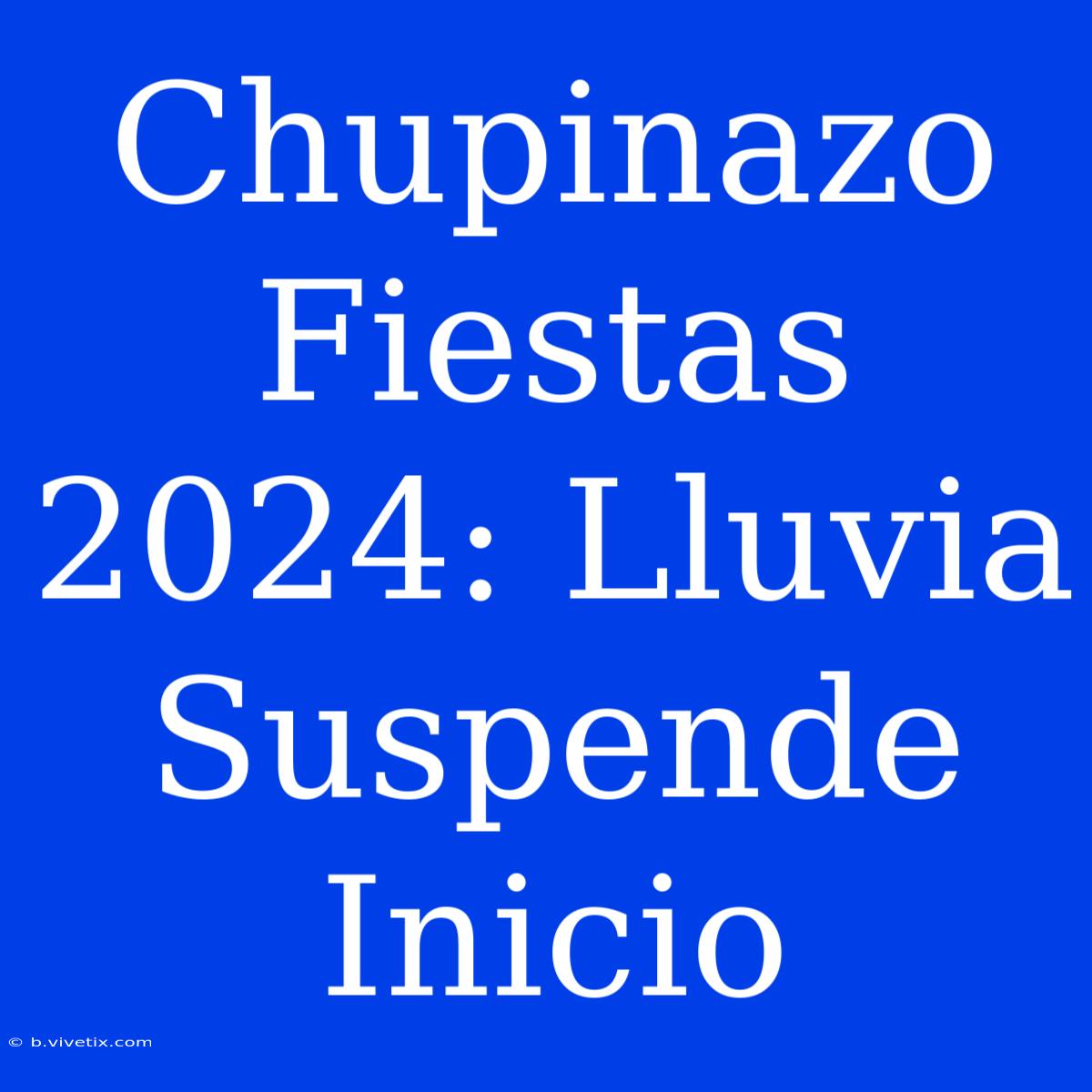 Chupinazo Fiestas 2024: Lluvia Suspende Inicio