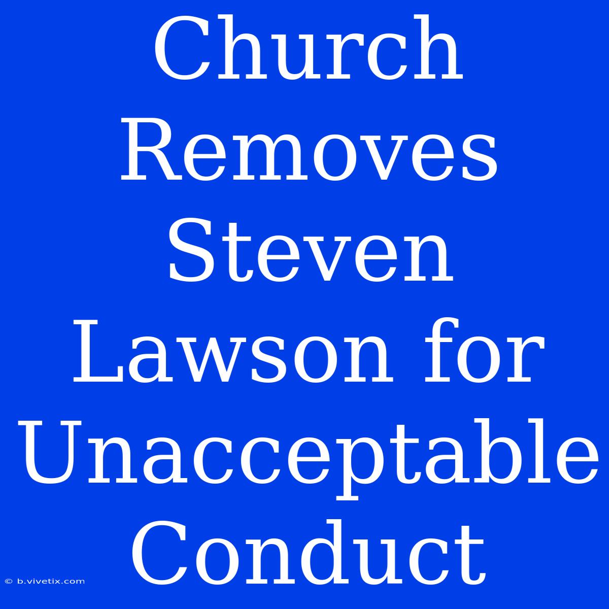 Church Removes Steven Lawson For Unacceptable Conduct