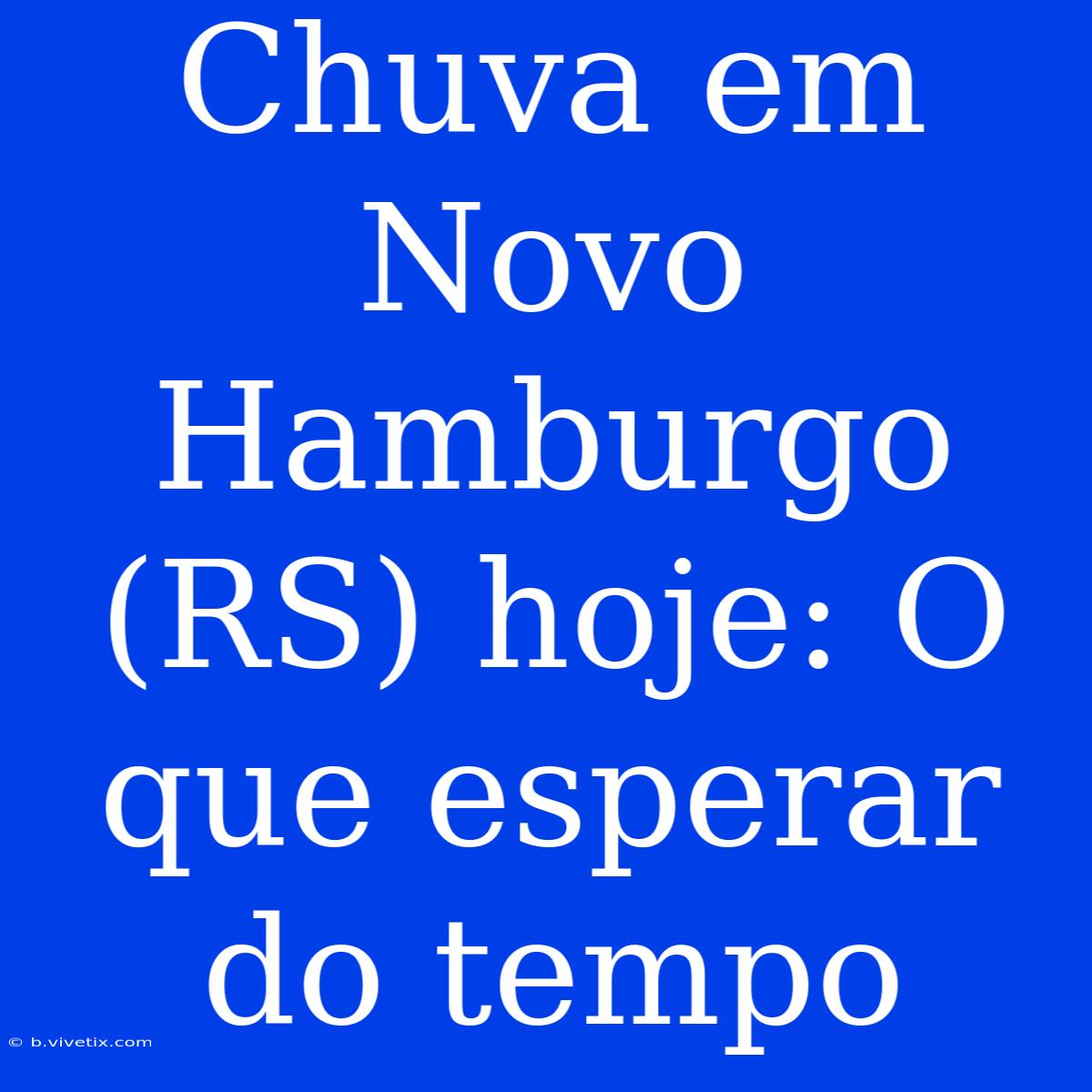 Chuva Em Novo Hamburgo (RS) Hoje: O Que Esperar Do Tempo 