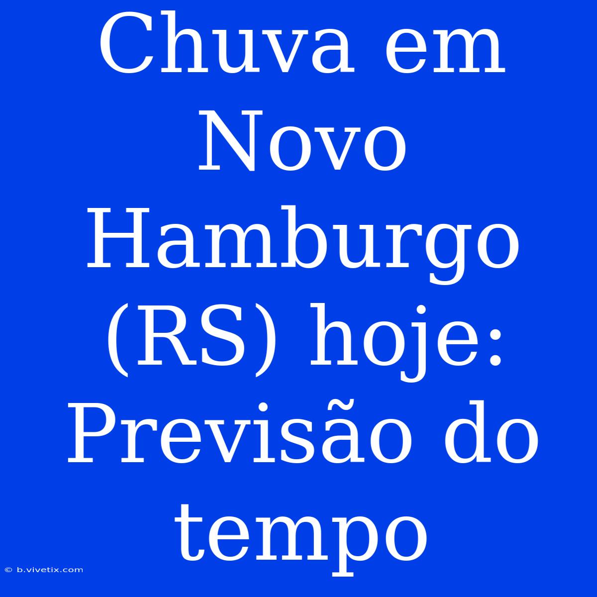 Chuva Em Novo Hamburgo (RS) Hoje: Previsão Do Tempo