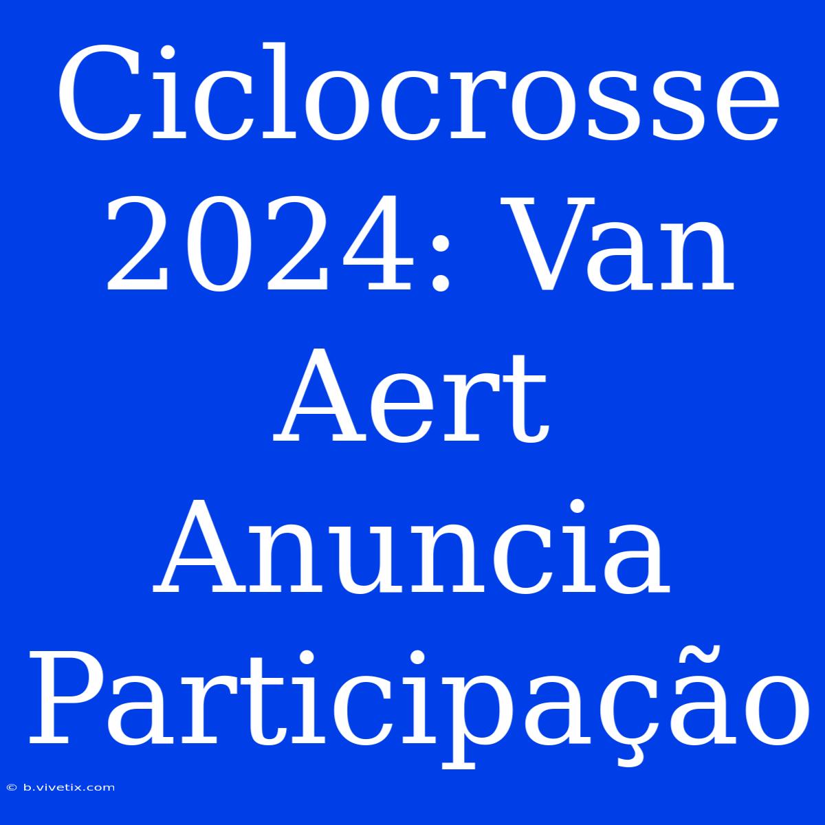 Ciclocrosse 2024: Van Aert Anuncia Participação 