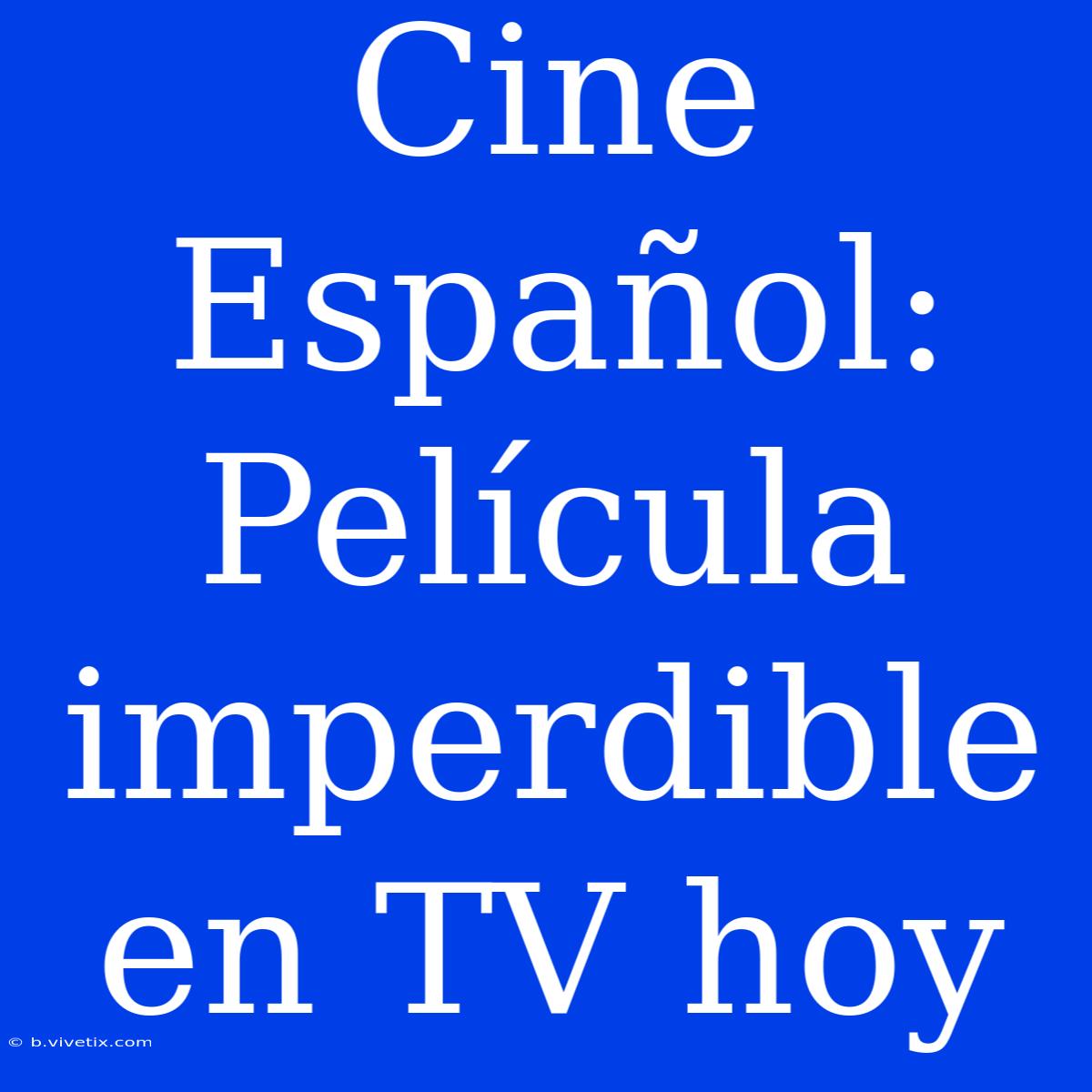 Cine Español: Película Imperdible En TV Hoy