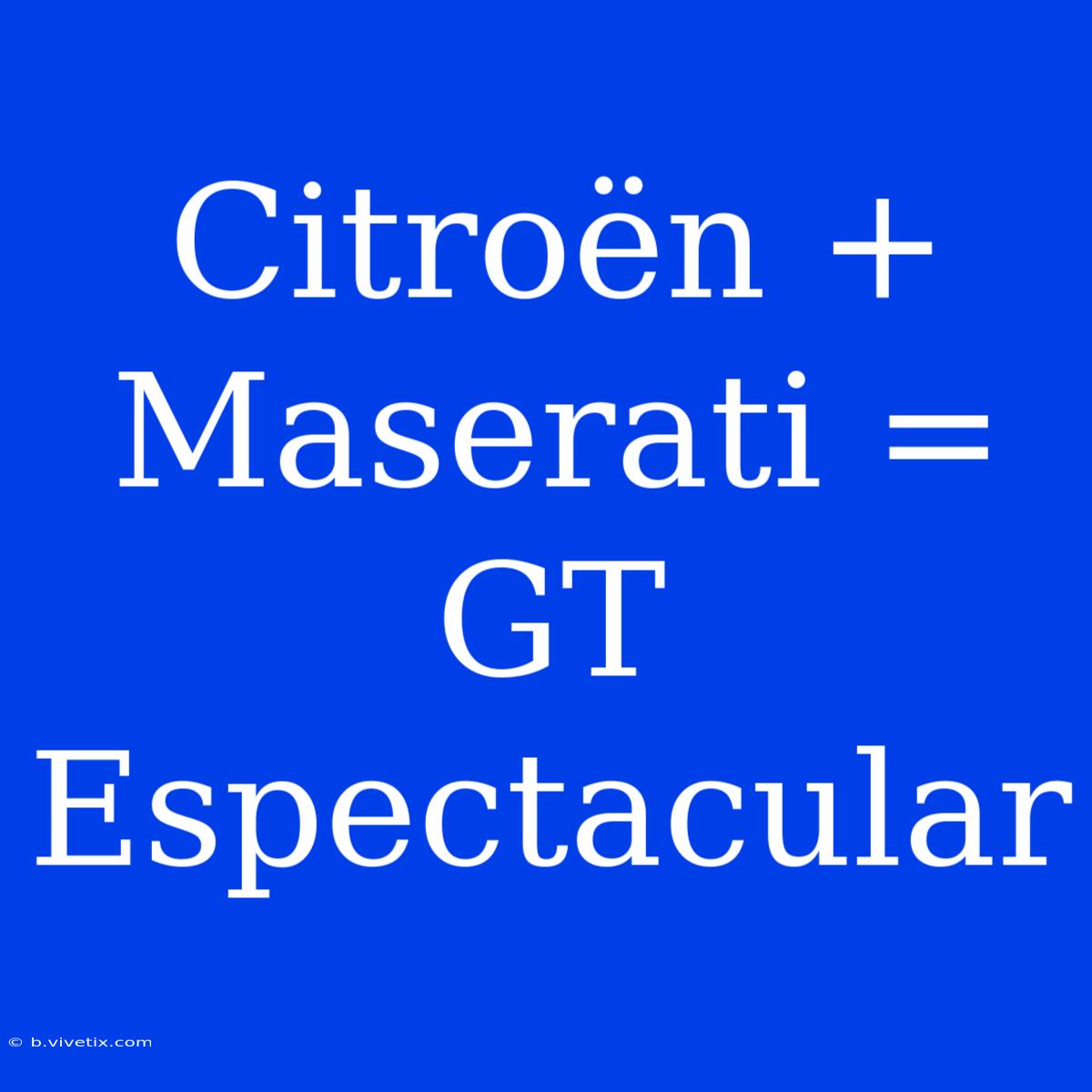 Citroën + Maserati = GT Espectacular