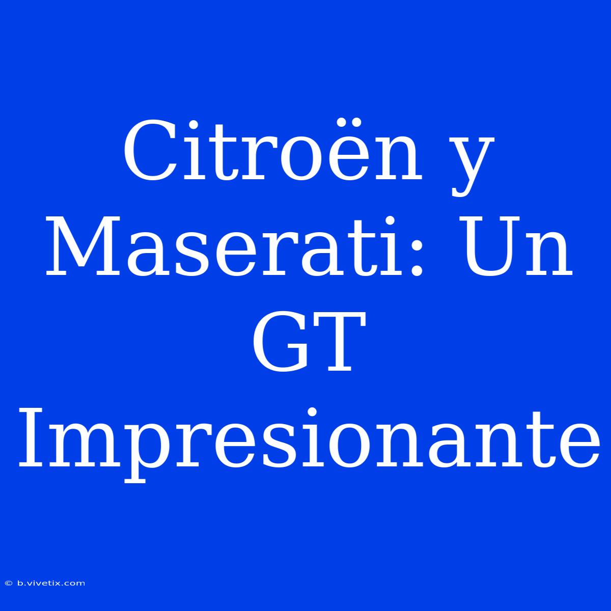 Citroën Y Maserati: Un GT Impresionante