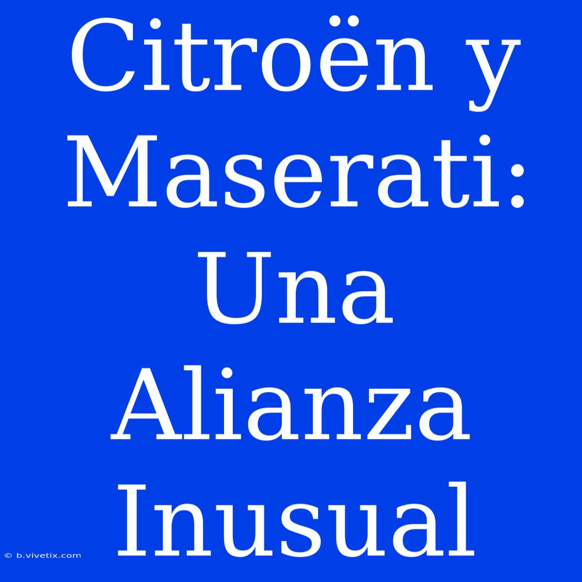 Citroën Y Maserati: Una Alianza Inusual