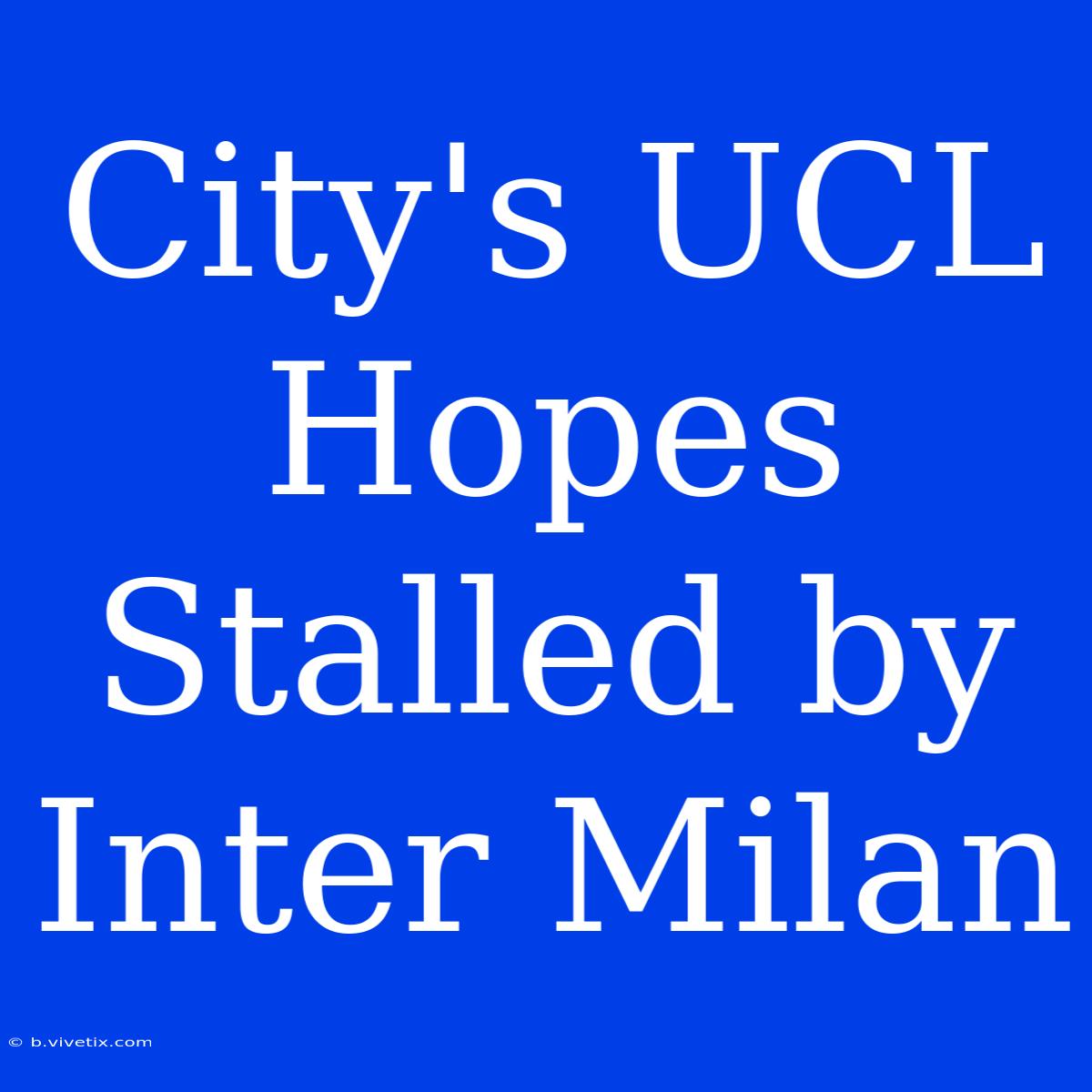 City's UCL Hopes Stalled By Inter Milan