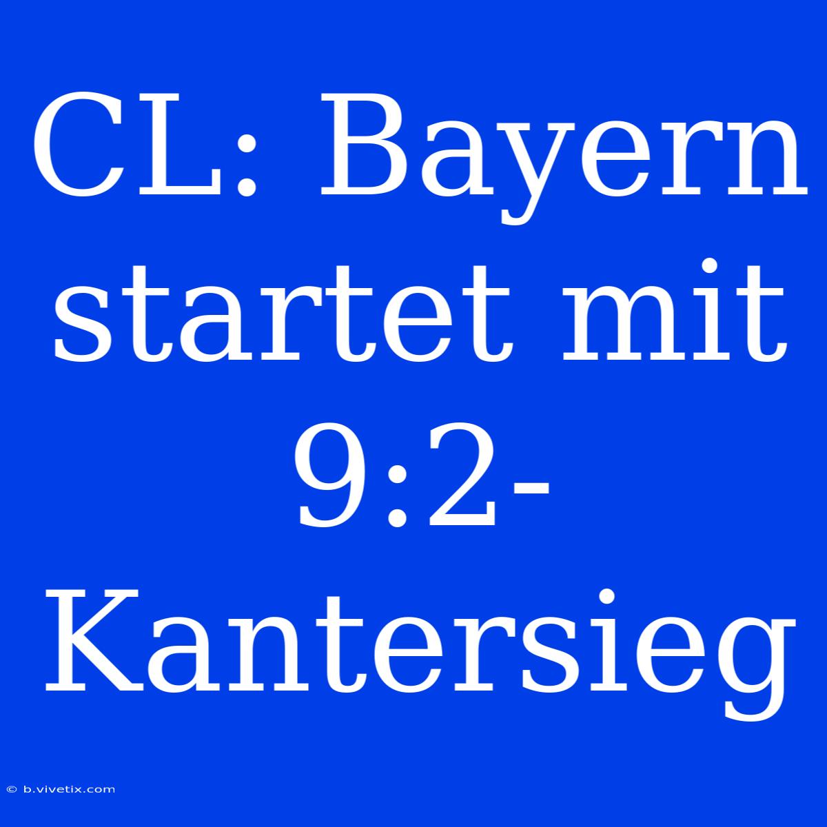 CL: Bayern Startet Mit 9:2-Kantersieg