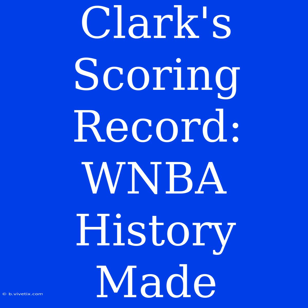 Clark's Scoring Record: WNBA History Made