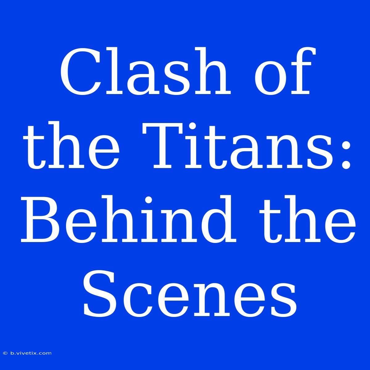 Clash Of The Titans: Behind The Scenes