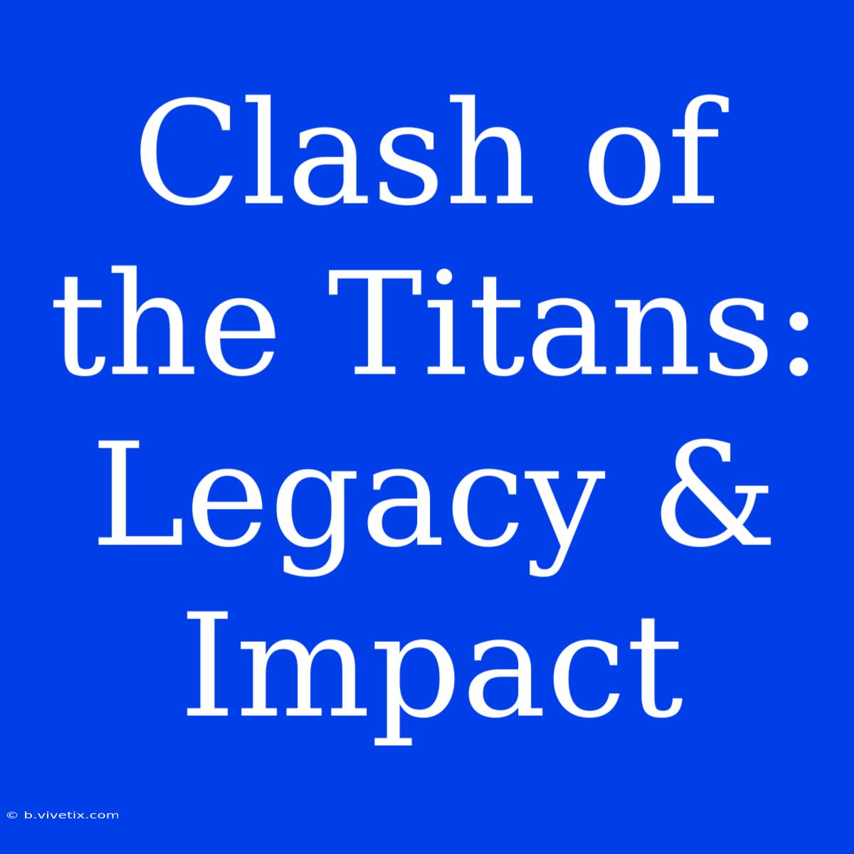 Clash Of The Titans: Legacy & Impact