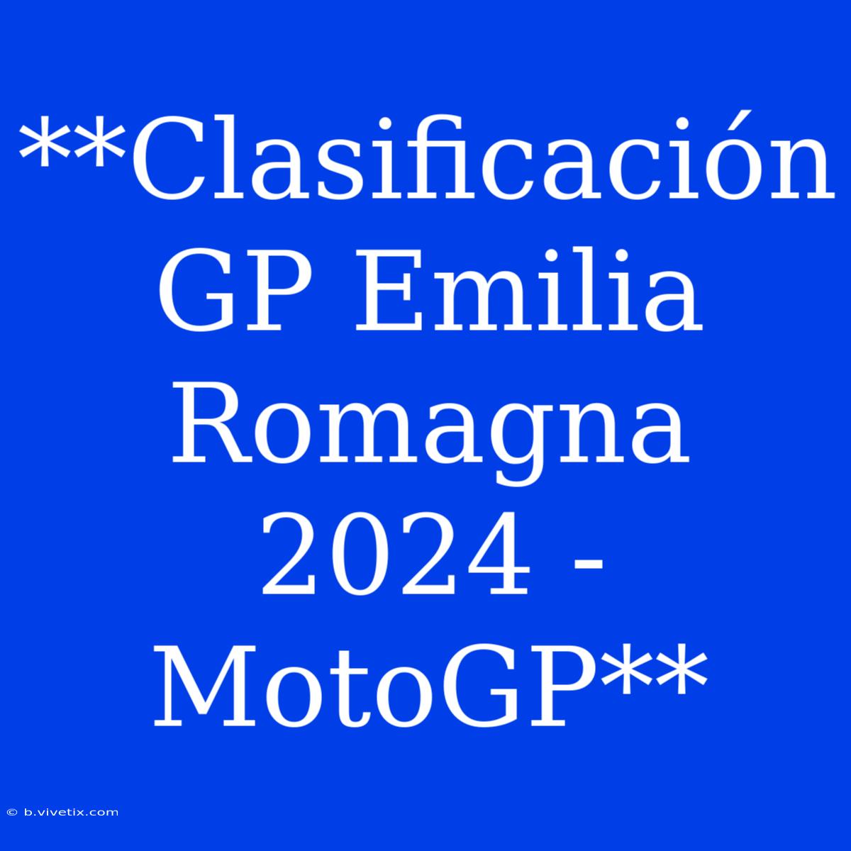 **Clasificación GP Emilia Romagna 2024 - MotoGP**