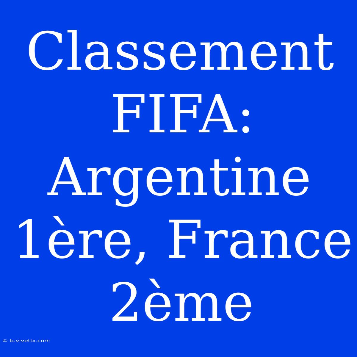 Classement FIFA: Argentine 1ère, France 2ème