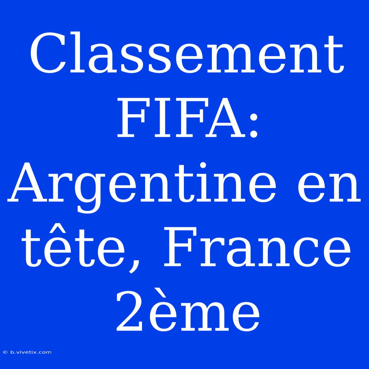 Classement FIFA: Argentine En Tête, France 2ème