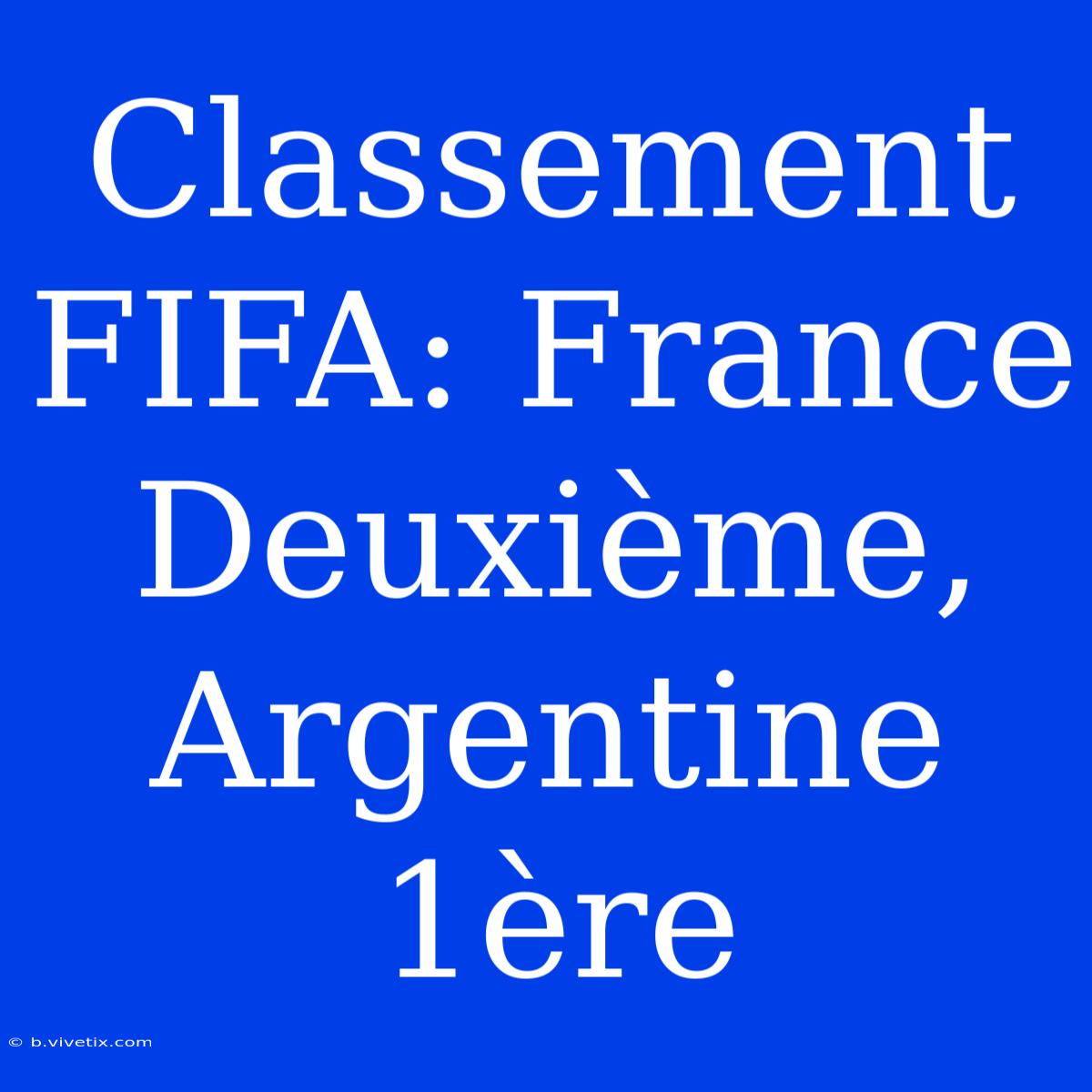 Classement FIFA: France Deuxième, Argentine 1ère 