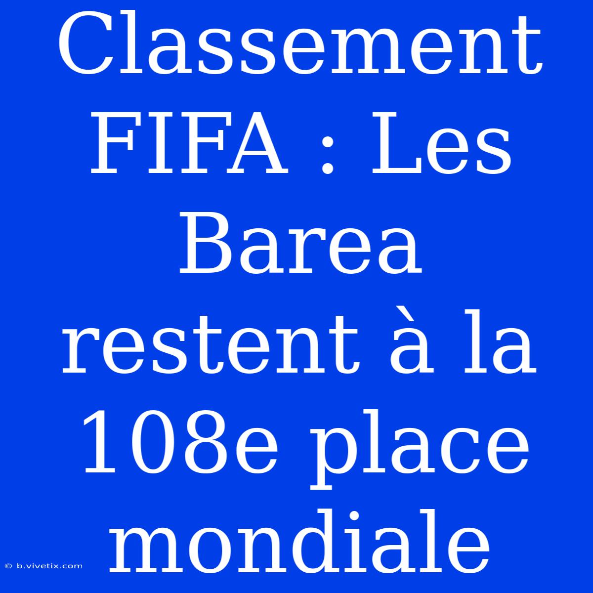 Classement FIFA : Les Barea Restent À La 108e Place Mondiale