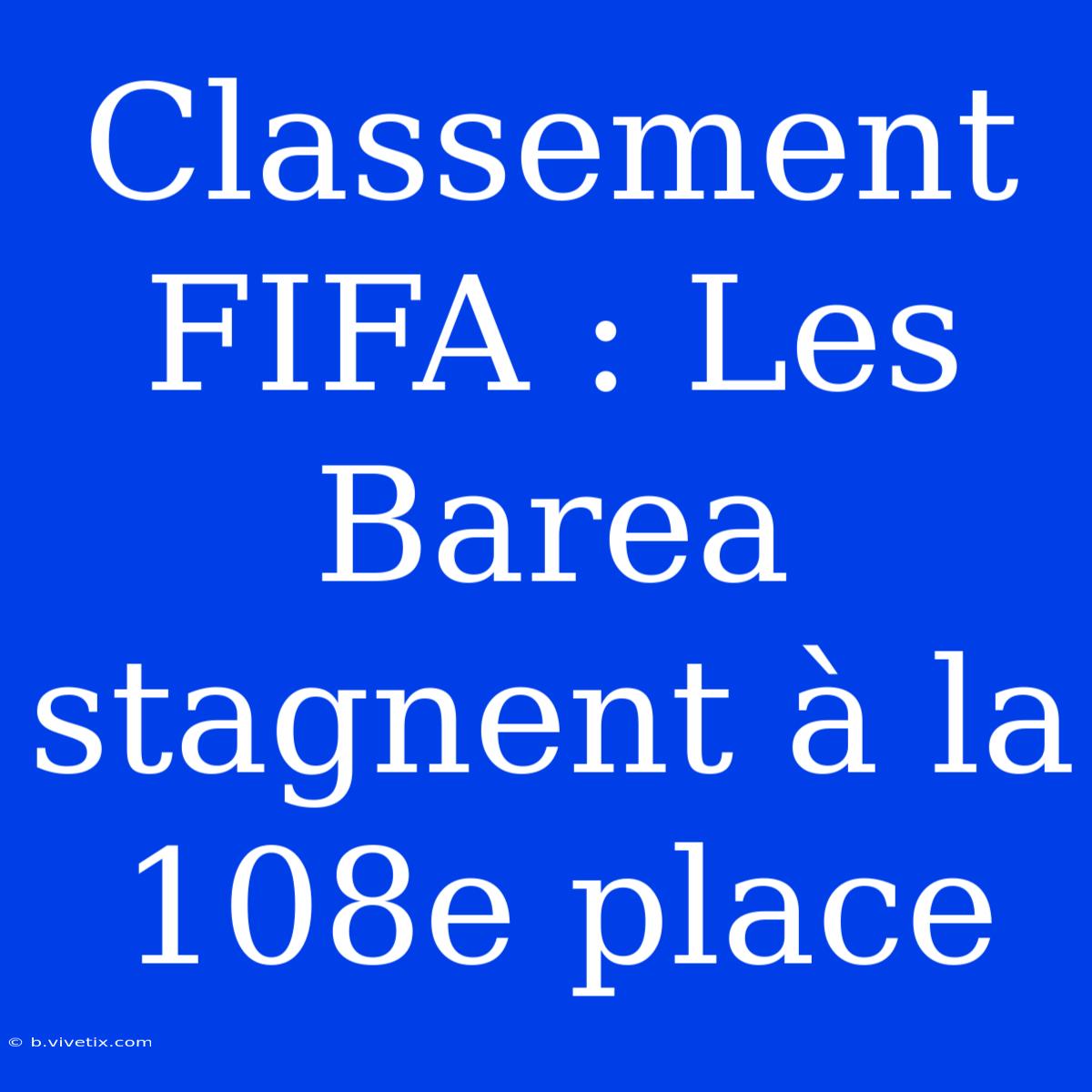 Classement FIFA : Les Barea Stagnent À La 108e Place