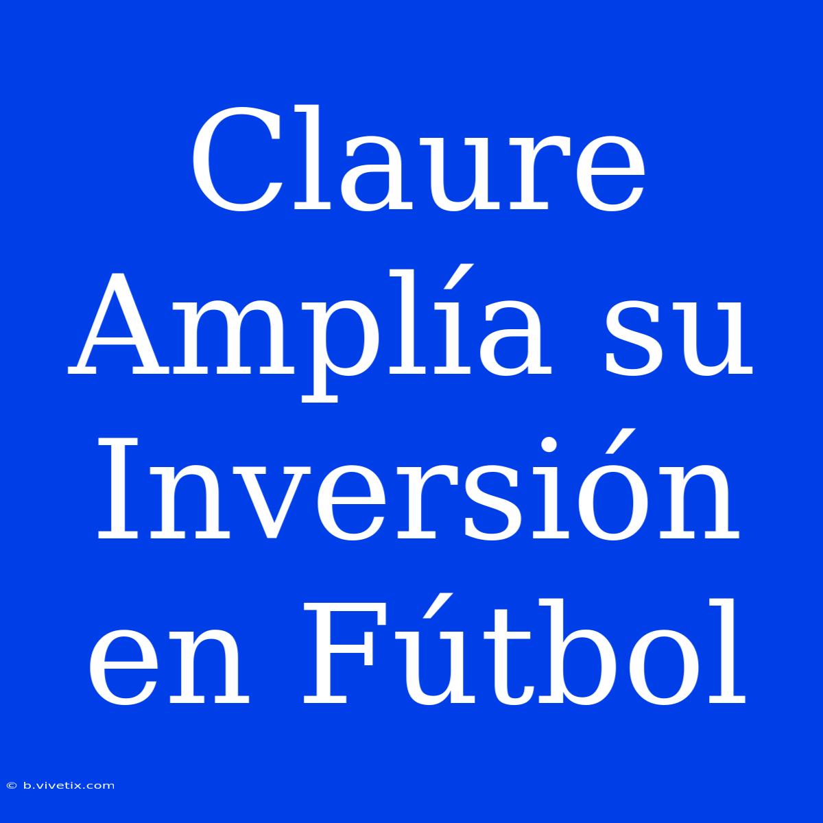 Claure Amplía Su Inversión En Fútbol